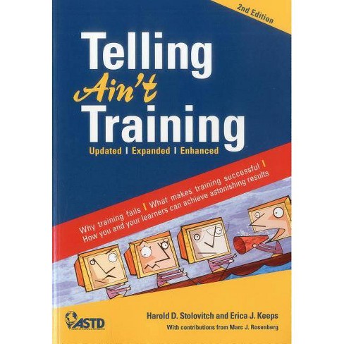 Telling Ain't Training by Harold D. Stolovitch; Erica J. Keeps