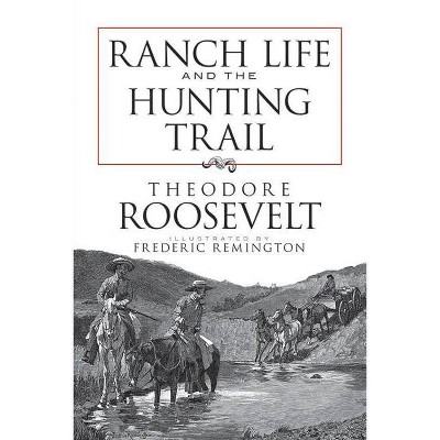 Ranch Life and the Hunting Trail - (Dover Books on Americana) by  Theodore Roosevelt (Paperback)