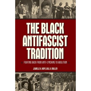 The Black Antifascist Tradition - by  Jeanelle K Hope & Bill V Mullen (Hardcover) - 1 of 1