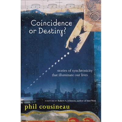 Coincidence or Destiny? - by  Phil Cousineau (Paperback)