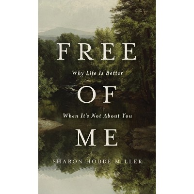 Free of Me - by  Sharon Hodde Miller (Hardcover)