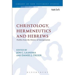 Christology, Hermeneutics, and Hebrews - (Library of New Testament Studies) by  Jon C Laansma & Daniel J Treier (Paperback) - 1 of 1