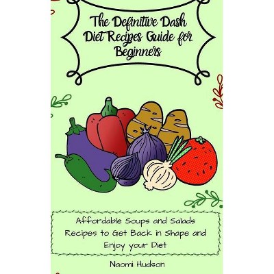 The Definitive Dash Diet Recipes Guide for Beginners - by  Maya Wilson (Hardcover)