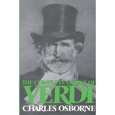 Complete Operas of Verdi - by  Charles Osborne (Paperback)