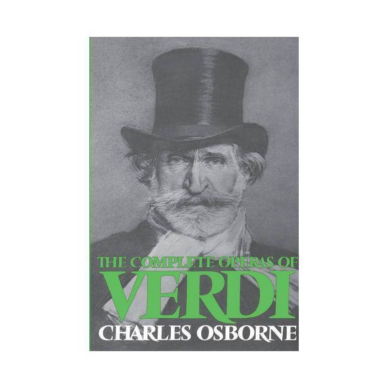 Complete Operas of Verdi - by  Charles Osborne (Paperback), 1 of 2
