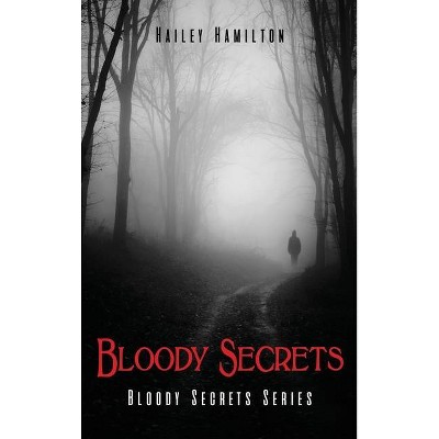 Bloody Secrets - by  Hailey Hamilton (Hardcover)