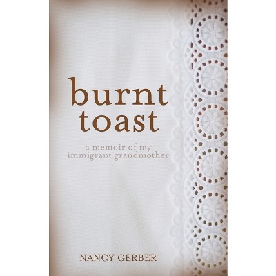 Burnt Toast - by  Nancy Gerber (Paperback)