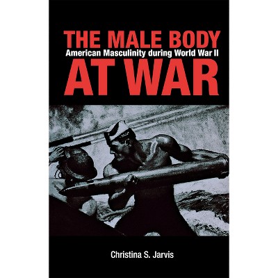 The Male Body at War - by  Christina Jarvis (Paperback)