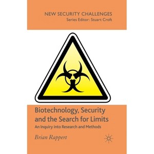 Biotechnology, Security and the Search for Limits - (New Security Challenges) by  B Rappert (Paperback) - 1 of 1