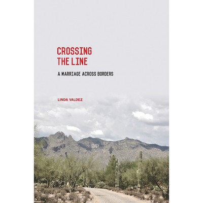 Crossing the Line - by  Linda Valdez (Paperback)