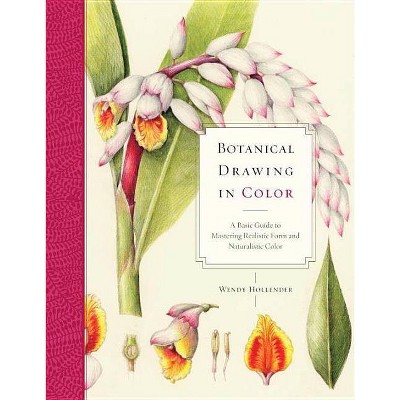 Botanical Drawing in Color - by  Wendy Hollender (Paperback)