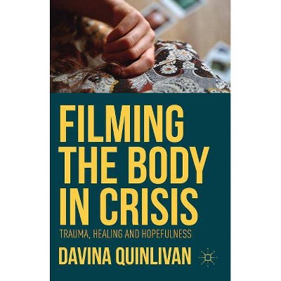 Filming the Body in Crisis - by  Davina Quinlivan (Hardcover)