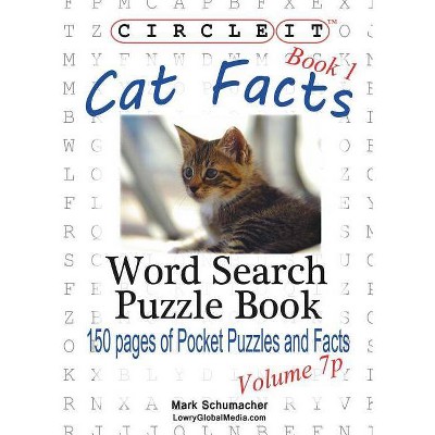 Circle It, Cat Facts, Book 1, Pocket Size, Word Search, Puzzle Book - by  Lowry Global Media LLC & Mark Schumacher (Paperback)