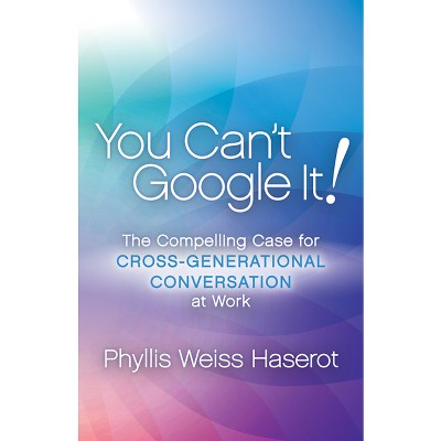 You Can't Google It! - by  Phyllis Weiss Haserot (Paperback)