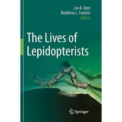 The Lives of Lepidopterists - by  Lee A Dyer & Matthew L Forister (Paperback)