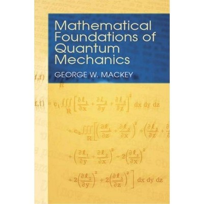 Mathematical Foundations of Quantum Mechanics - (Dover Books on Mathematics) by  George W Mackey (Paperback)