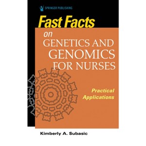 Fast Facts on Genetics and Genomics for Nurses - by  Kimberly Subasic (Paperback) - 1 of 1