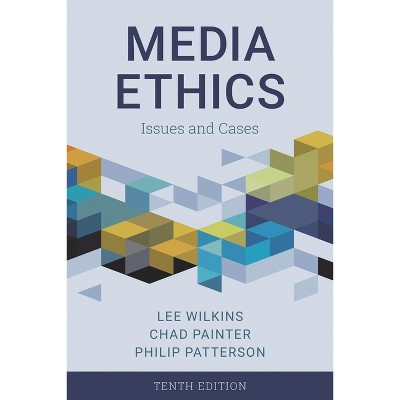 Media Ethics - 10th Edition by  Lee Wilkins & Chad Painter & Philip Patterson (Paperback)