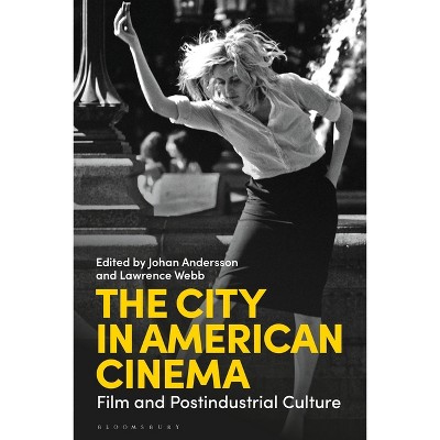 The City in American Cinema - by  Johan Andersson & Lawrence Webb (Paperback)