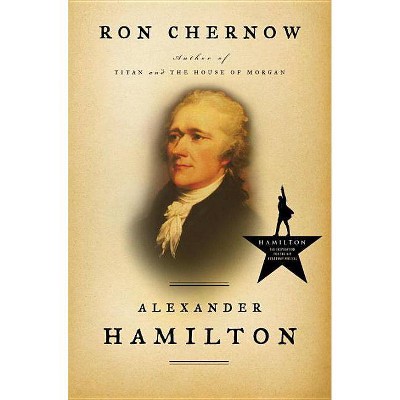 Alexander Hamilton - by  Ron Chernow (Hardcover)