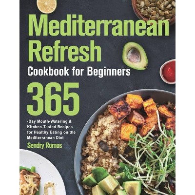 Mediterranean Refresh Cookbook for Beginners - by  Sendry Romos (Paperback)