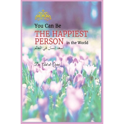 You Can Be the Happiest Person in the World - by  Dr Al-Qarni (Paperback)