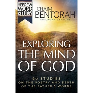 Exploring the Mind of God - (Hebrew Word Study) by  Chaim Bentorah & Laura Bertone (Paperback) - 1 of 1