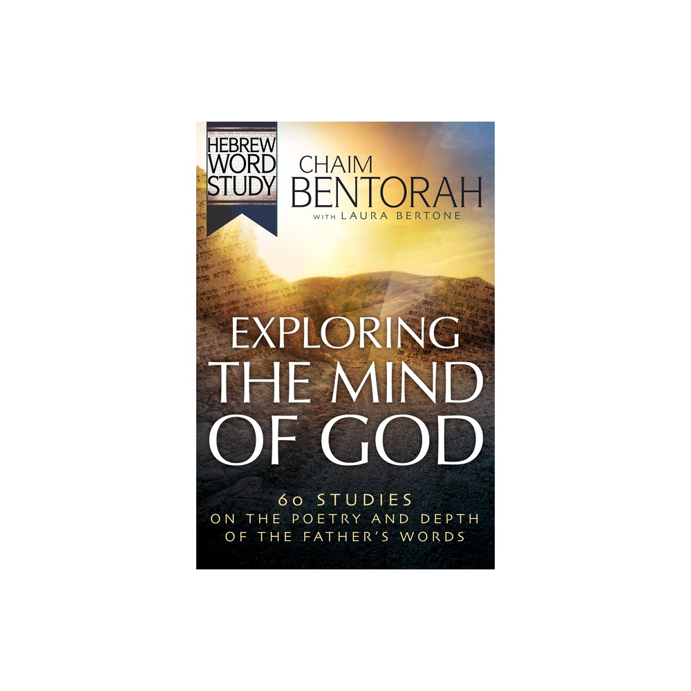 Exploring the Mind of God - (Hebrew Word Study) by Chaim Bentorah & Laura Bertone (Paperback)