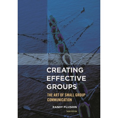 Creating Effective Groups - 3rd Edition by  Randy Fujishin (Paperback)