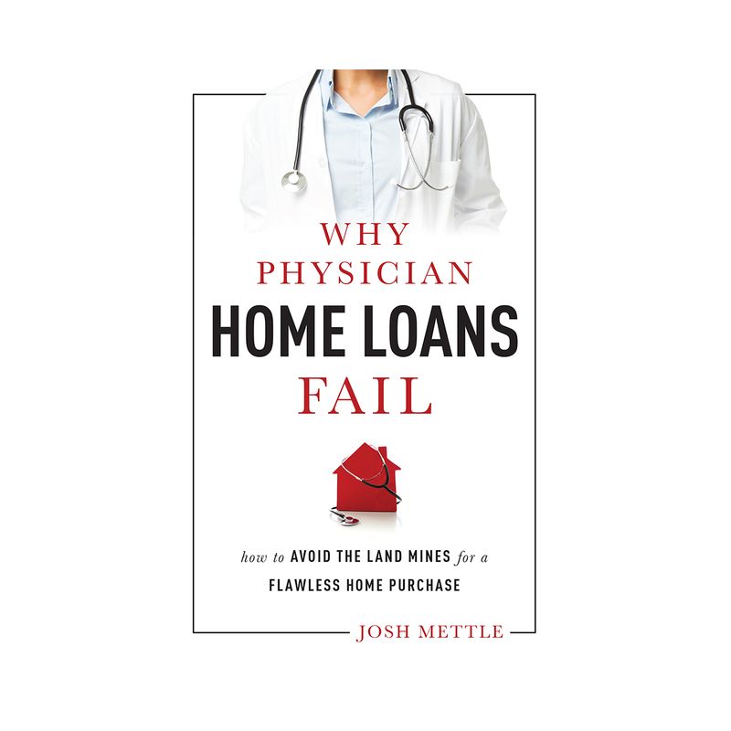 Why Physician Home Loans Fail - by  Josh Mettle (Paperback), 1 of 2