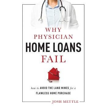 Why Physician Home Loans Fail - by  Josh Mettle (Paperback)