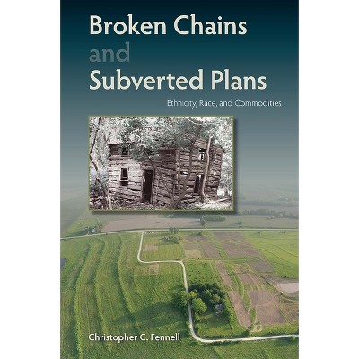 Broken Chains and Subverted Plans - by  Christopher C Fennell (Hardcover)