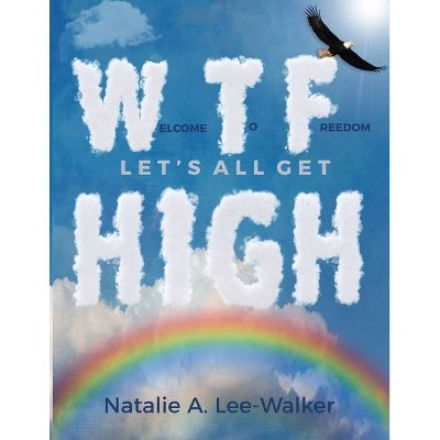 Welcome to Freedom! Let's All Get High - by  Natalie A Lee-Walker (Paperback)