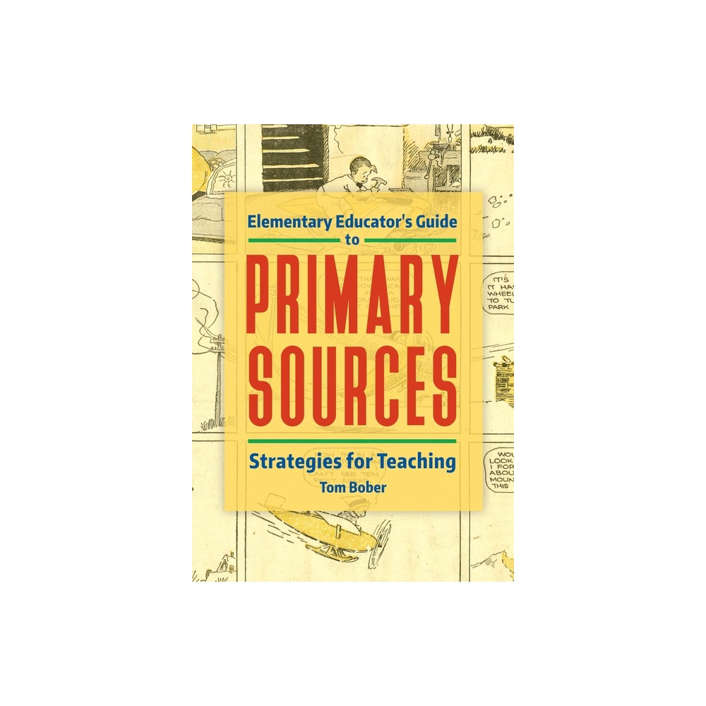 Elementary Educators Guide to Primary Sources - by Tom Bober (Paperback)