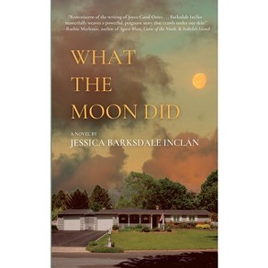 What the Moon Did - by  Jessica Barksdale Inclán (Paperback) - 1 of 1