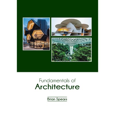 Fundamentals of Architecture - by  Brian Spears (Hardcover)