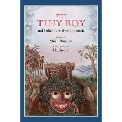 The Tiny Boy and Other Tales from Indonesia - by  Murti Bunanta (Hardcover)