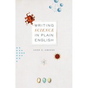 Writing Science in Plain English - (Chicago Guides to Writing, Editing, and Publishing) by  Anne E Greene (Paperback) - 1 of 1