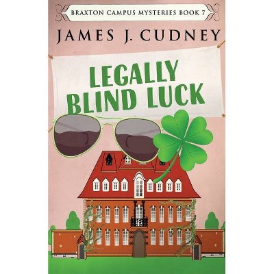 Legally Blind Luck - (Braxton Campus Mysteries) by  James J Cudney (Paperback)