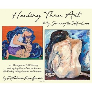 Healing Thru Art - by  Kathleen Kaufman (Hardcover) - 1 of 1