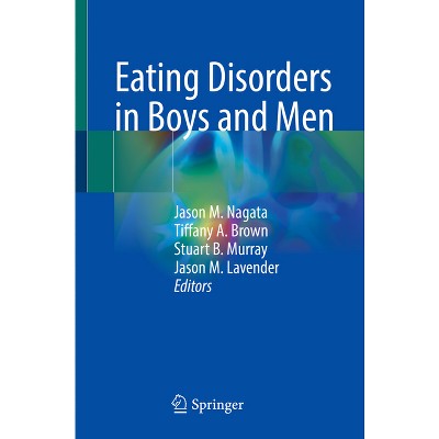 Eating Disorders in Boys and Men - by  Jason M Nagata & Tiffany A Brown & Stuart B Murray & Jason M Lavender (Paperback)
