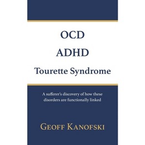 OCD, ADHD, Tourette Syndrome - by  Geoff Kanofski (Paperback) - 1 of 1
