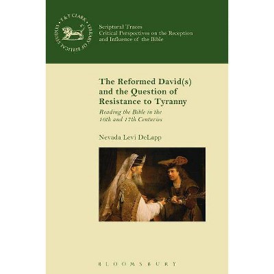 The Reformed David(s) and the Question of Resistance to Tyranny - by  Nevada Levi Delapp (Paperback)