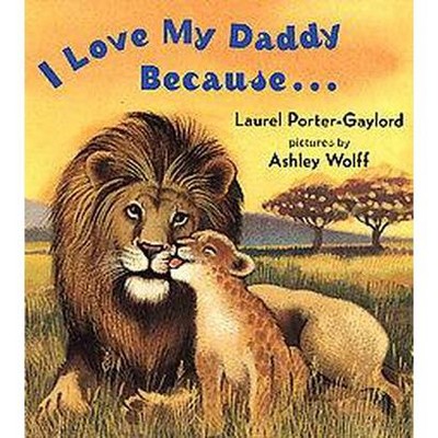 I Love My Daddy Because...Board Book - by  Laurel Porter Gaylord