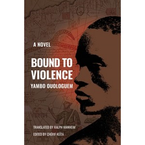 Bound to Violence - by  Yambo Ouologuem (Paperback) - 1 of 1