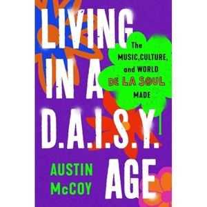 Living in a D.A.I.S.Y. Age - by  Austin McCoy (Hardcover) - 1 of 1