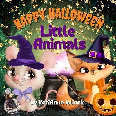 Happy Halloween Little Animals - by  Kerianne N Jelinek (Paperback)