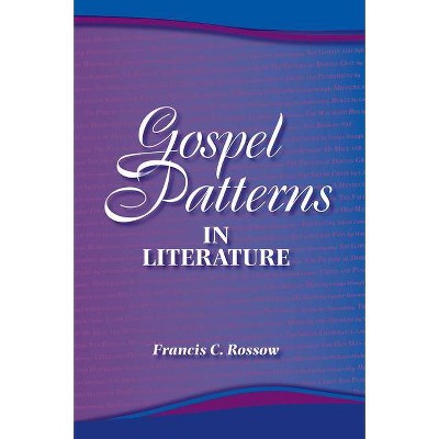 Gospel Patterns in Literature - by  Francis C Rossow (Paperback)