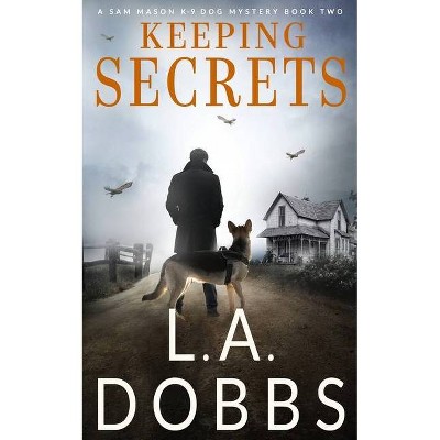 Keeping Secrets - by  L a Dobbs (Paperback)