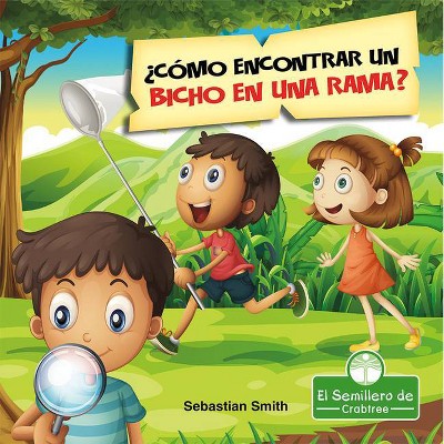 ¿cómo Encontrar Un Bicho En Una Rama? - (Leo Y Rimo) by  Sebastian Smith (Paperback)